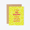 So Happy You Were Born Birthday Greeting Card