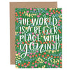 The World Is A Better Place Greeting Card