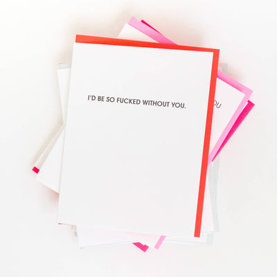 I’d Be So Fucked Without You - Love | Anniversary Card