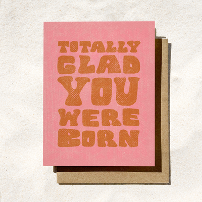 Totally Glad You Were Born Birthday Card
