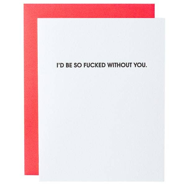 I’d Be So Fucked Without You - Love | Anniversary Card