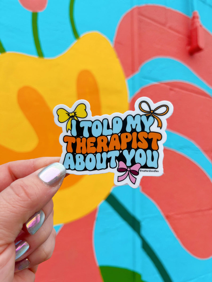 I Told My Therapist About You Funny Waterproof Vinyl