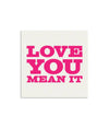 Love You Mean It Mini Greeting Card