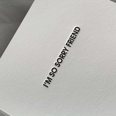 I’m So Sorry Friend - Sympathy Letterpress Card