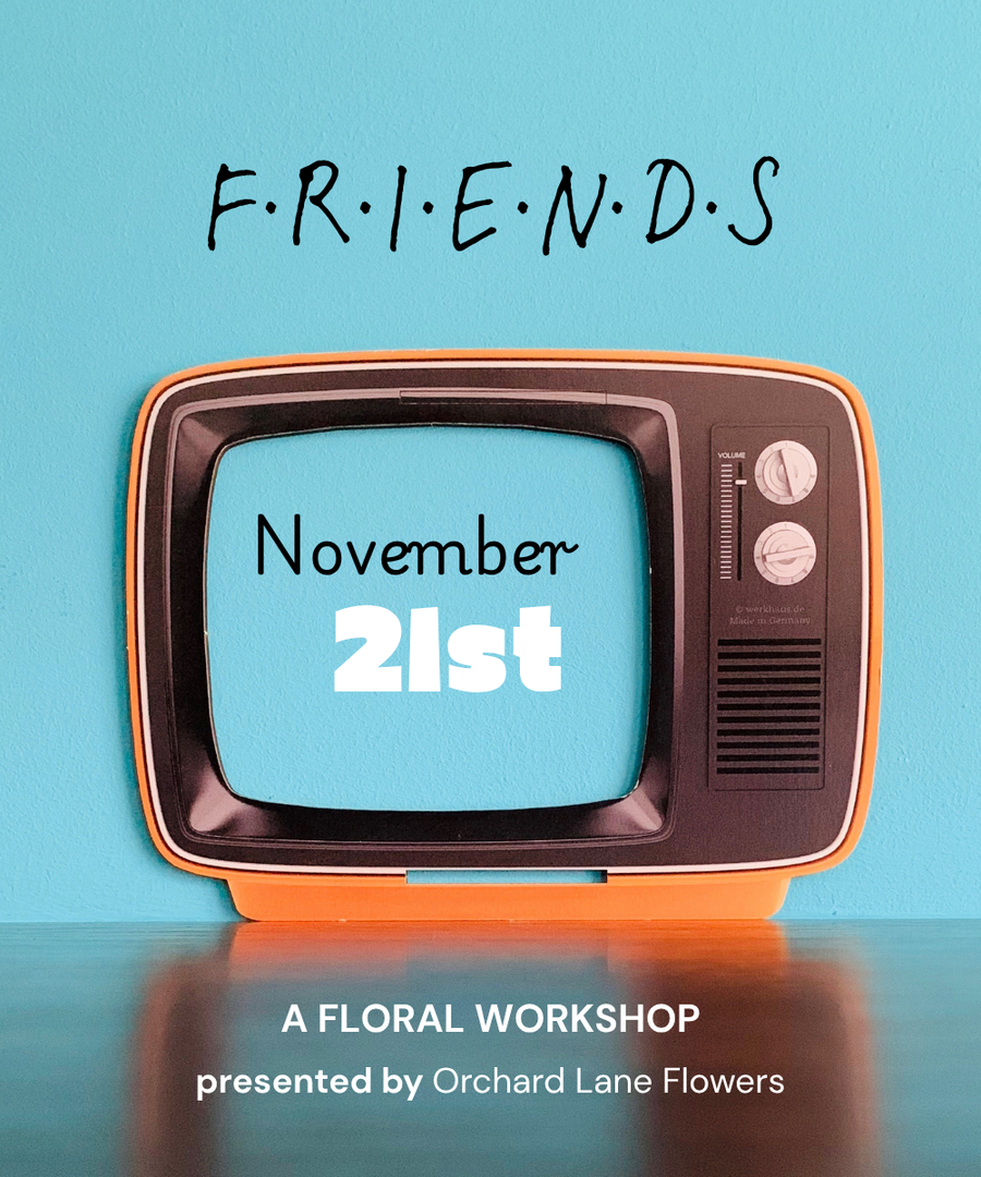NOVEMBER 21ST - 2026 Floral Workshop - FRIENDS