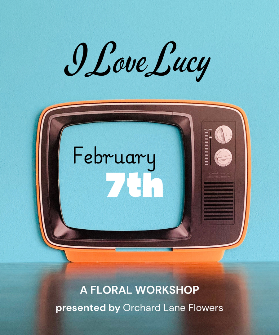 FEBRUARY 7TH - 2026 Floral Workshop - I Love Lucy