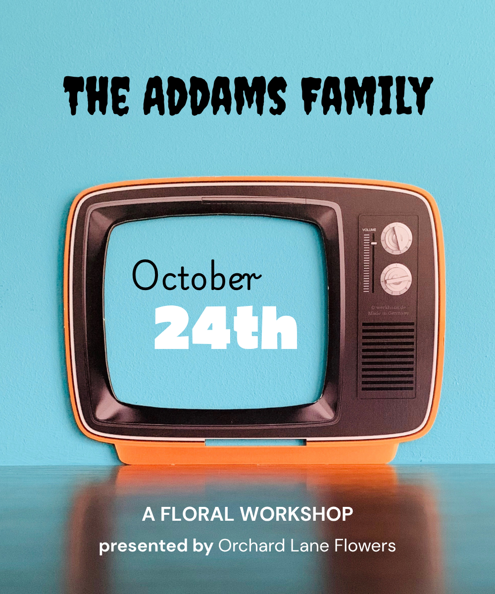 OCTOBER 24TH - 2026 Floral Workshop - The Addams Family