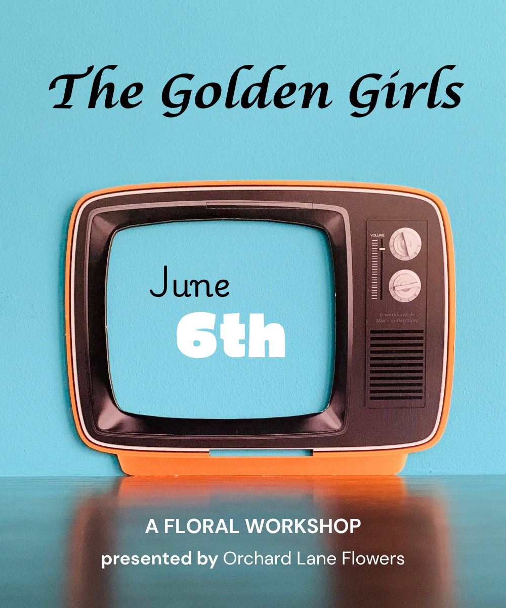 JUNE 6TH - 2026 Floral Workshop - The Golden Girls