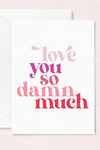 Valentine's Day Greeting Card - Love You So Damn Much