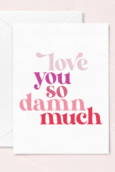 Valentine's Day Greeting Card - Love You So Damn Much