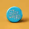 Stay Weird Pinback Button