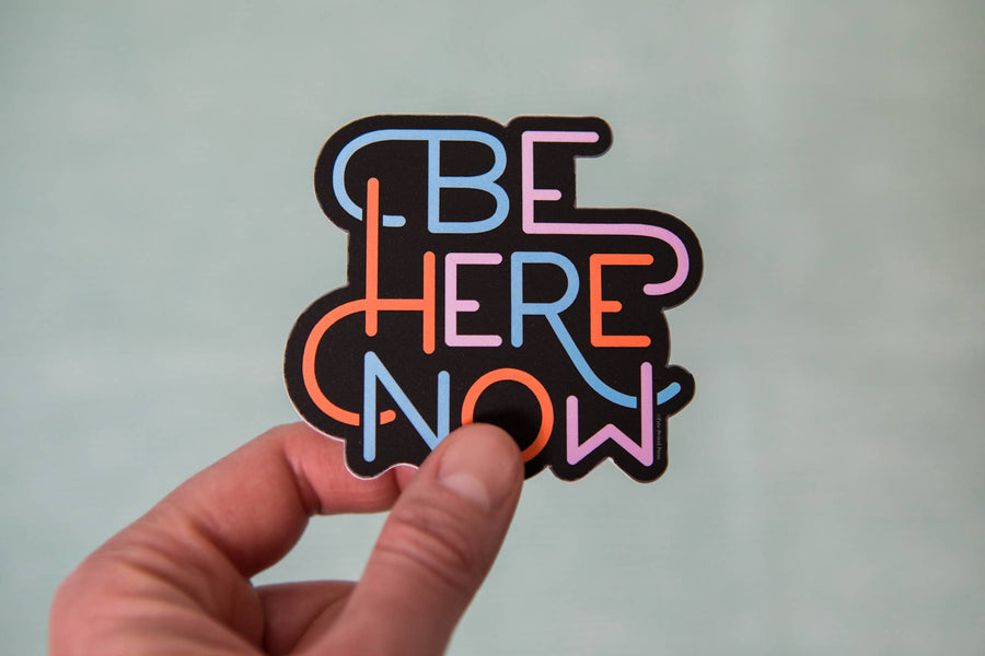 Sticker - Be Here Now Vinyl Decal
